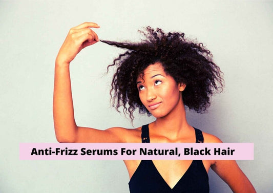 6 Best Anti-Frizz Serums For African American Hair 2024 | For Natural, Black Hair
