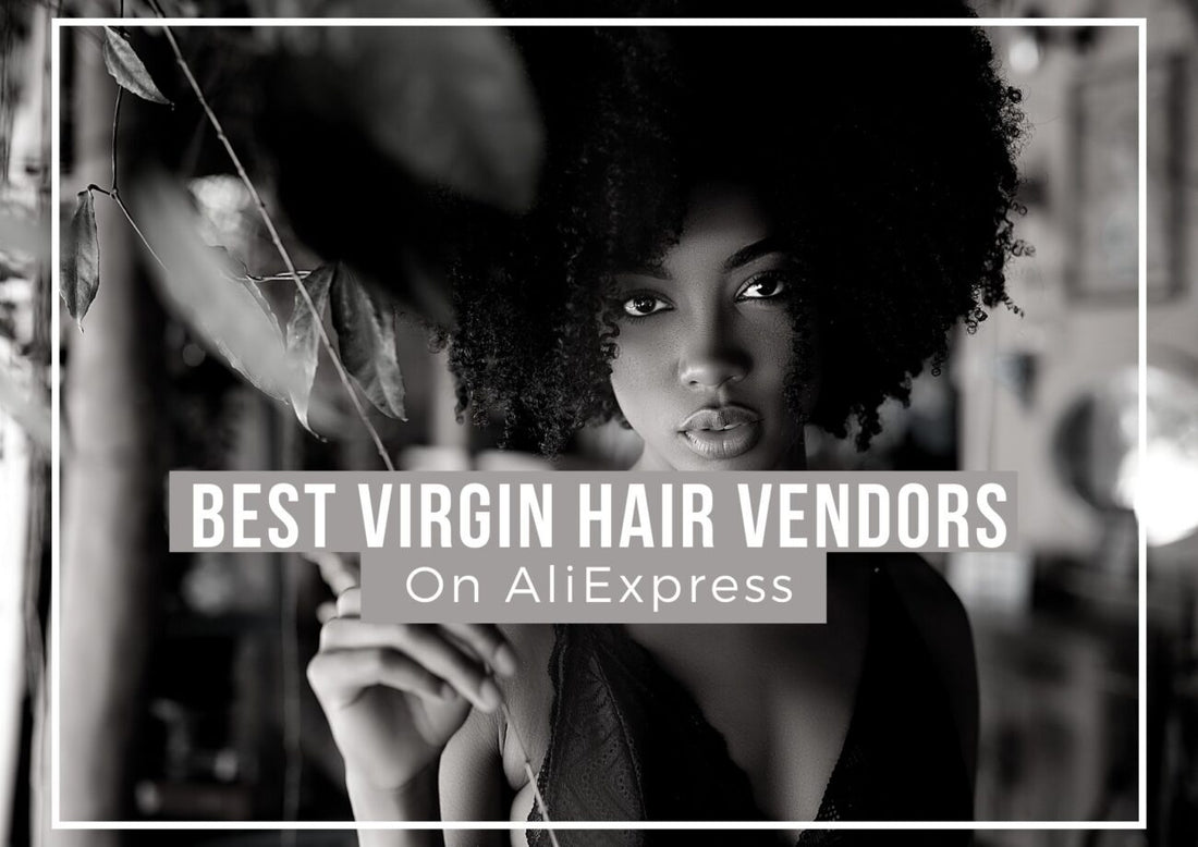 9 Best Virgin Hair Vendors On AliExpress 2024