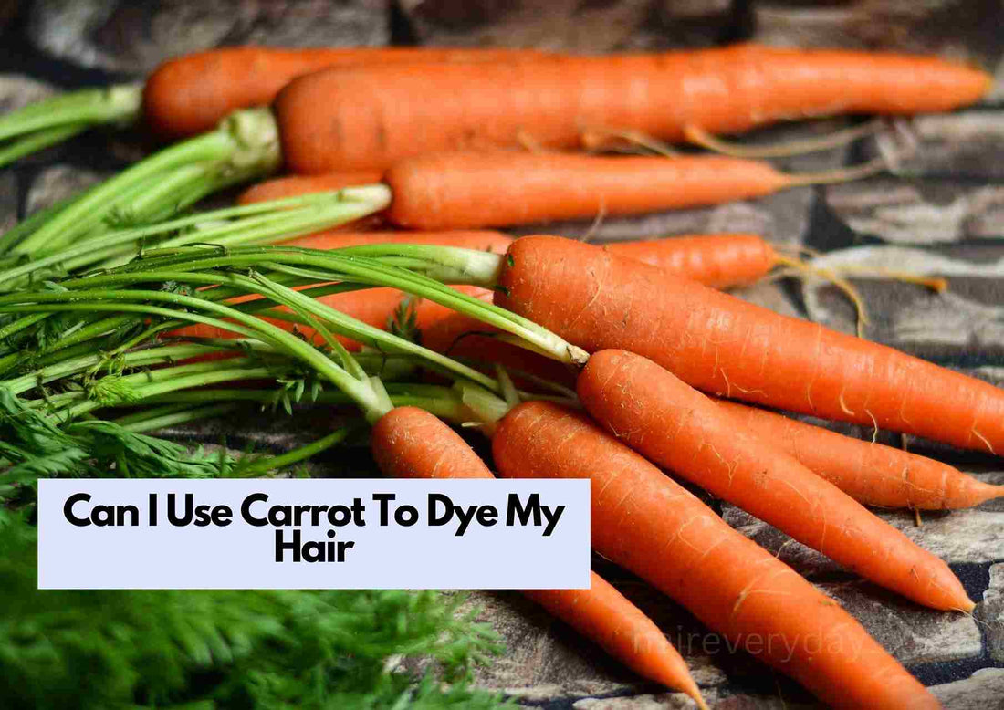 Can I Use Carrot To Dye My Hair