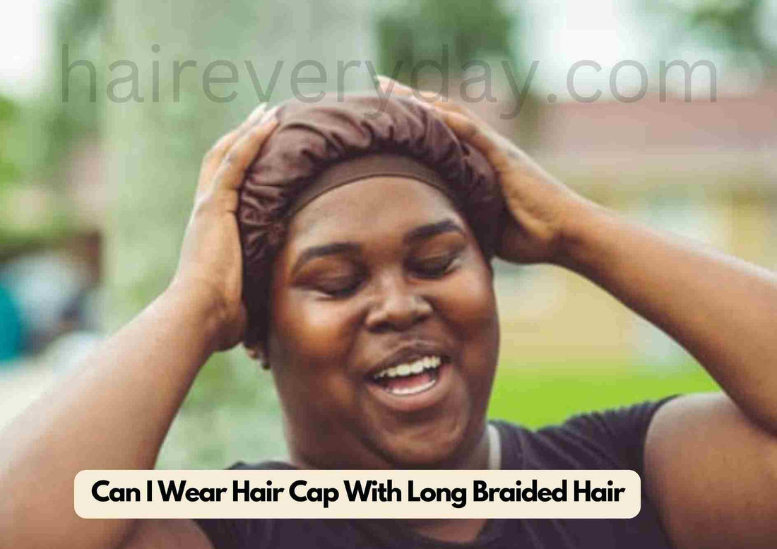 Can I Wear Hair Cap With Long Braided Hair Tips For Protecting Braided Hair While Sleeping