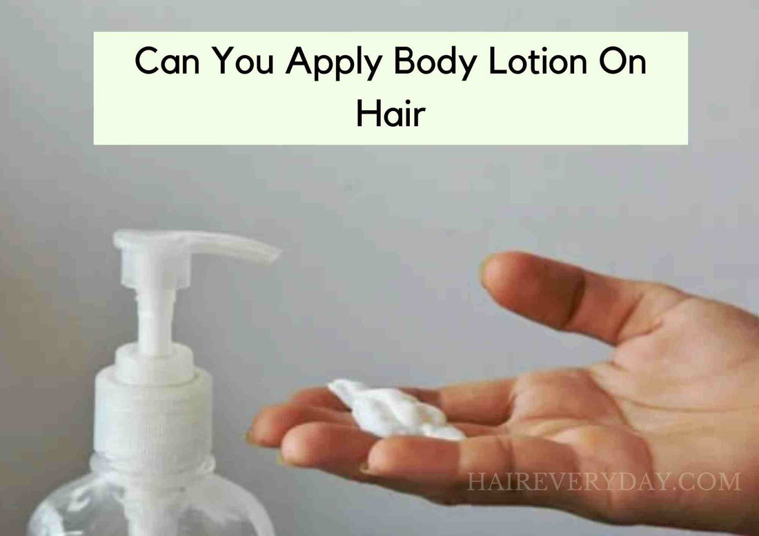 Can You Apply Body Lotion On Hair