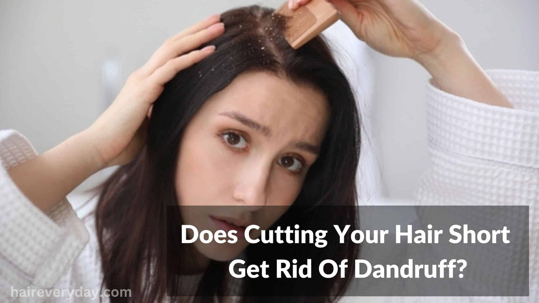 Does Cutting Your Hair Short Get Rid Of Dandruff