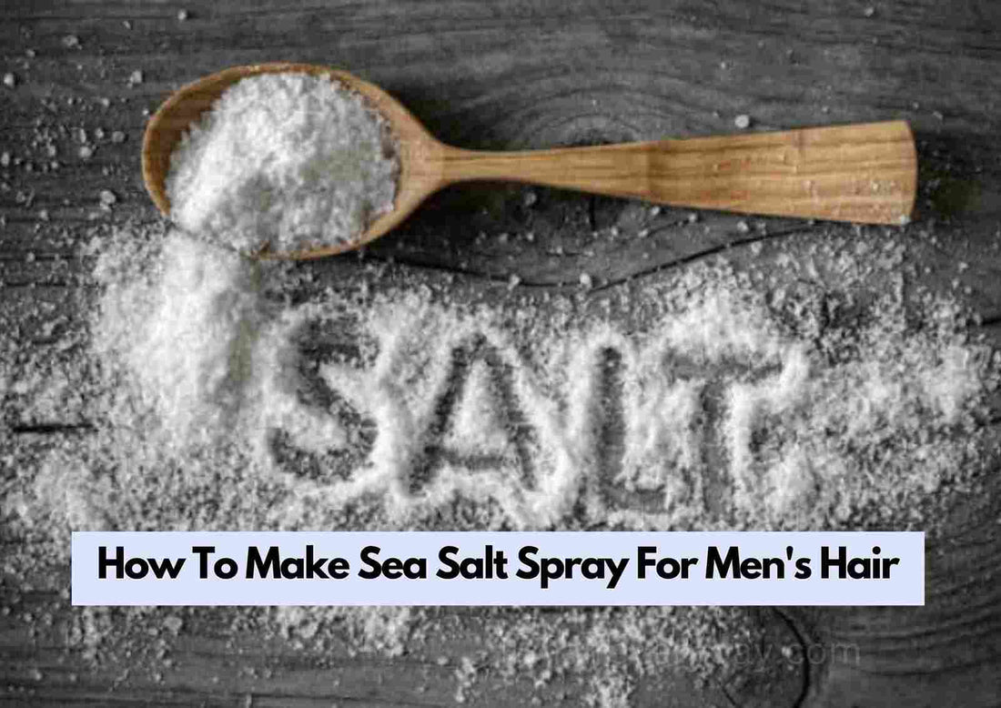 How To Make Sea Salt Spray For Men's Hair