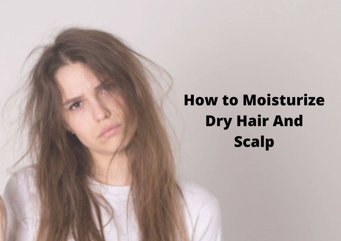 How to Moisturize Dry Hair And Scalp