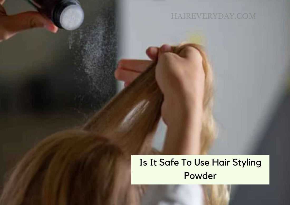 Is It Safe To Use Hair Styling Powder