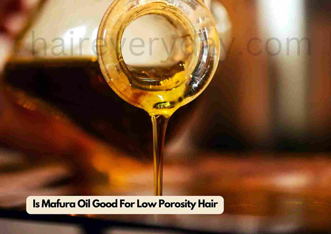 Is Mafura Oil Good For Low Porosity Hair