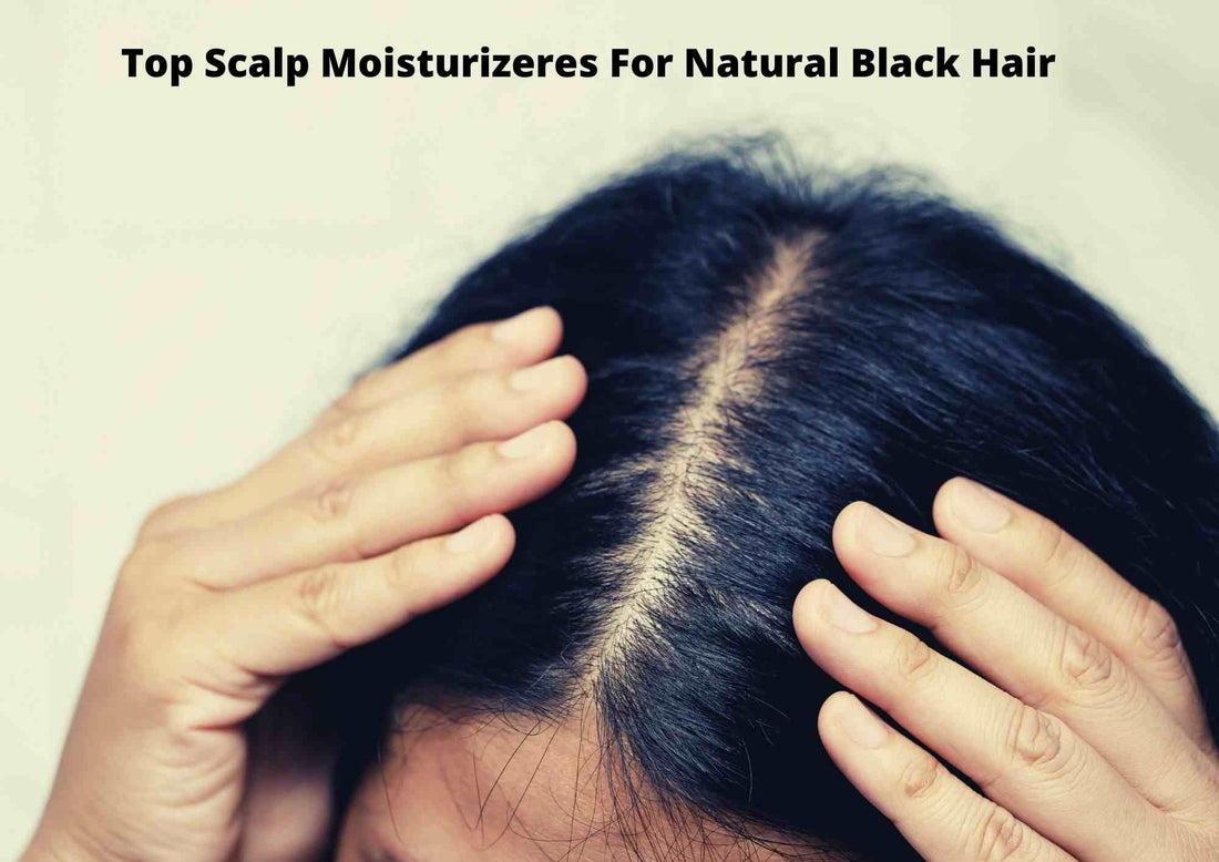 Top Scalp Moisturizers For Natural Black Hair