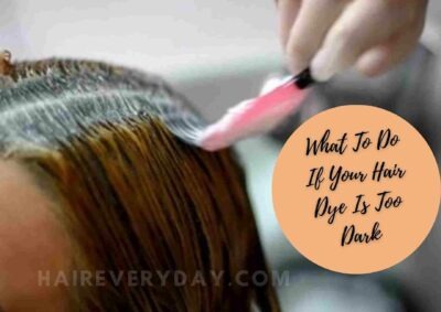 What To Do If Hair Dye Is Too Dark | 6 Easy Methods To Tone Down Dark Hair Color